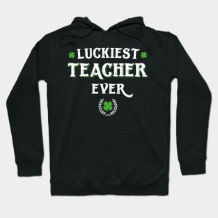 Luckiest Teacher Ever Funny St Patricks Day Hoodie